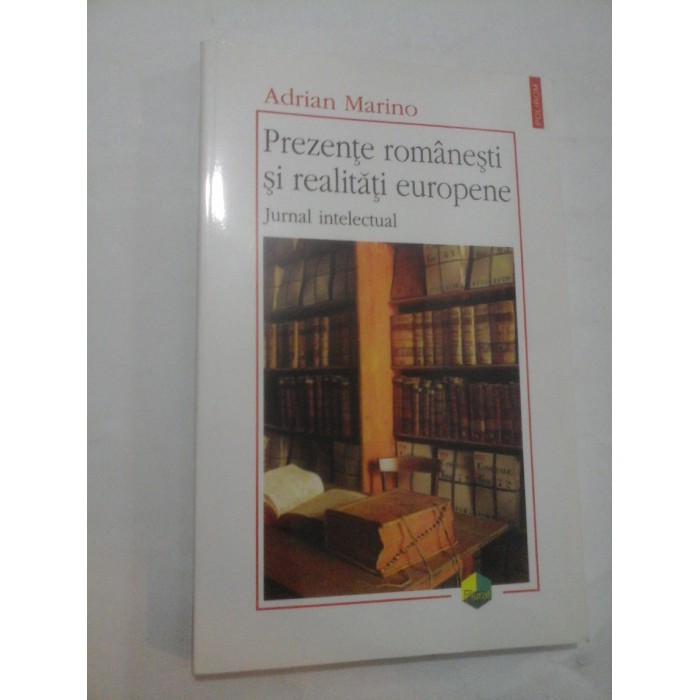 PREZENTE ROMANESTI SI REALITATI EUROPENE - Adrian Marino PREZENTE ROMANESTI SI REALITATI EUROPENE - Adrian Marino